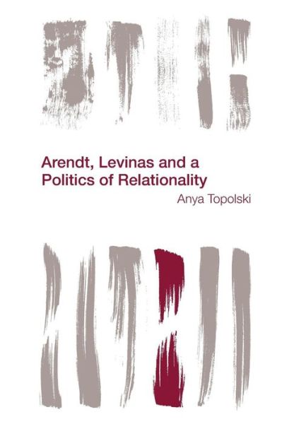 Cover for Anya Topolski · Arendt, Levinas and a Politics of Relationality (Paperback Book) (2015)