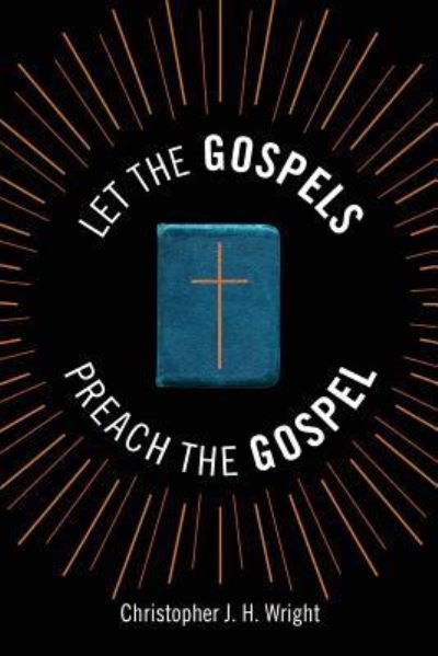 Cover for Christopher J.H. Wright · Let the Gospels Preach the Gospel : Sermons Around the Cross (Paperback Book) (2017)