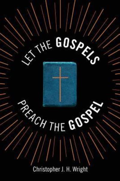 Cover for Christopher J.H. Wright · Let the Gospels Preach the Gospel : Sermons Around the Cross (Paperback Book) (2017)