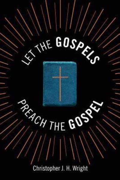 Let the Gospels Preach the Gospel : Sermons Around the Cross - Christopher J.H. Wright - Books - Langham Publishing - 9781783681426 - January 14, 2017