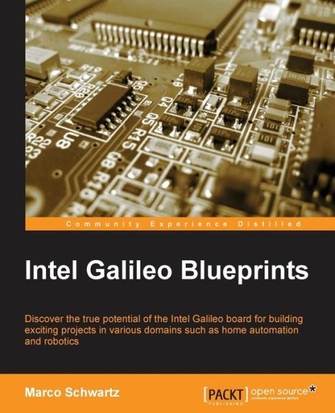 Intel Galileo Blueprints - Marco Schwartz - Books - Packt Publishing Limited - 9781785281426 - June 30, 2015