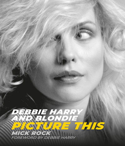 Cover for Mick Rock · Debbie Harry and Blondie: Picture This (Hardcover bog) (2019)