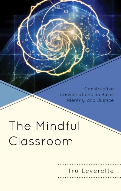 Cover for Tru Leverette · The Mindful Classroom: Constructive Conversations on Race, Identity, and Justice - Mindfulness in Education (Paperback Book) (2023)