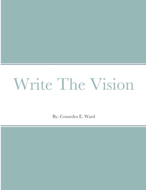 Write The Vision - Consedra E. Ward - Książki - Lulu Press - 9781794795426 - 20 listopada 2021