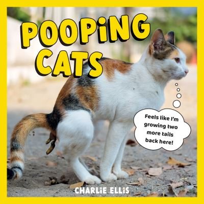 Cover for Charlie Ellis · Pooping Pets: The Cat Edition: Hilarious Snaps of Kitties Taking a Dump (Hardcover Book) (2022)