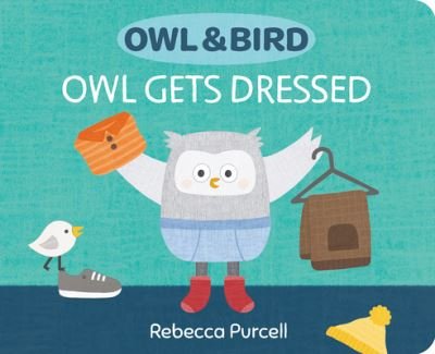 Rebecca Purcell · Owl & Bird: Owl Gets Dressed - Owl and Bird series (Board book) (2023)
