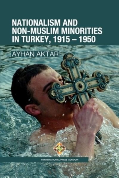 Cover for Ayhan Aktar · Nationalism and Non-Muslim Minorities in Turkey, 1915 - 1950 - Society and Politics (Paperback Book) (2021)