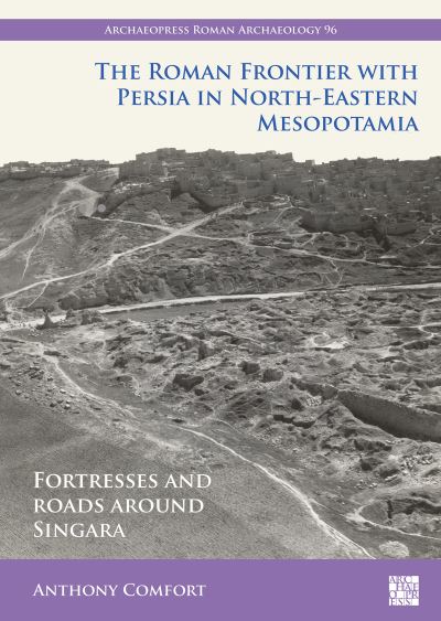Cover for Anthony Comfort · The Roman Frontier with Persia in North-Eastern Mesopotamia: Fortresses and Roads Around Singara (Paperback Bog) (2023)