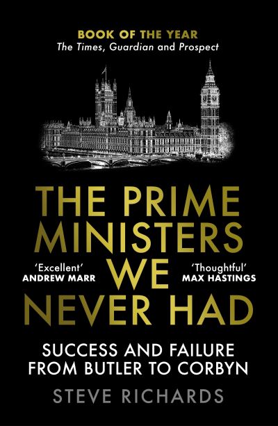 Cover for Steve Richards · The Prime Ministers We Never Had: Success and Failure from Butler to Corbyn (Taschenbuch) [Main edition] (2022)