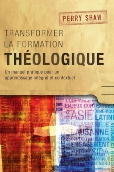Cover for Perry Shaw · Transformer la formation theologique: Un manuel pratique pour un apprentissage integral et contextuel (Hardcover Book) (2015)