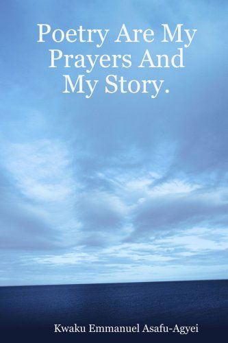 Cover for Kwaku Emmanuel Asafu-agyei · Poetry Are My Prayers and My Story. (Paperback Book) (2006)