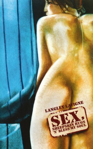 Cover for Langley LaVigne · Sex, Sheepskin Rugs 'n' Bless My Soul (Paperback Book) (2008)