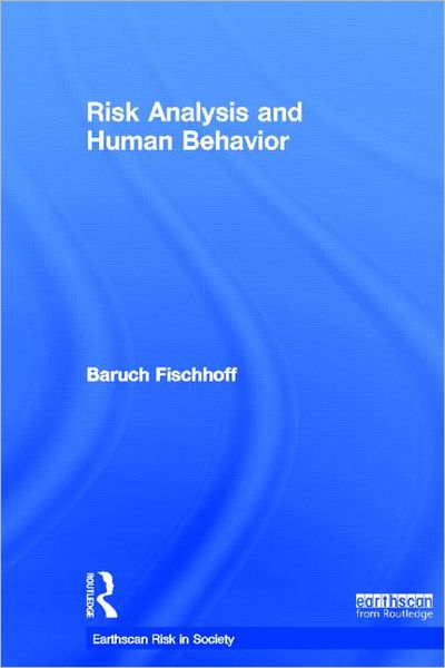 Cover for Fischhoff, Baruch (Carnegie Mellon University) · Risk Analysis and Human Behavior - Earthscan Risk in Society (Hardcover Book) (2011)