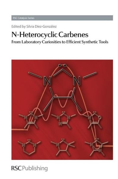 N-Heterocyclic Carbenes: From Laboratory Curiosities to Efficient Synthetic Tools - Catalysis Series - Silvia Diez-gonzalez - Bücher - Royal Society of Chemistry - 9781849730426 - 26. November 2010