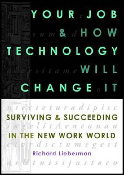 Cover for Richard Lieberman · Your Job and How Technology Will Change it: Surviving &amp; Succeeding in the New Work World (Taschenbuch) (2014)