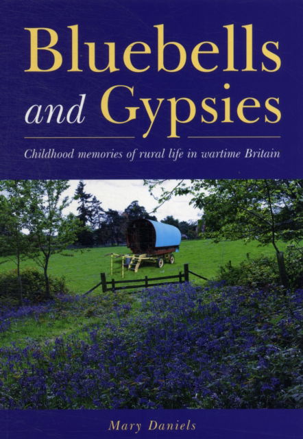 Cover for Mary Daniels · Bluebells and Gypsies: Childhood Memories of Rural Life in Wartime Britain (Paperback Book) (2012)