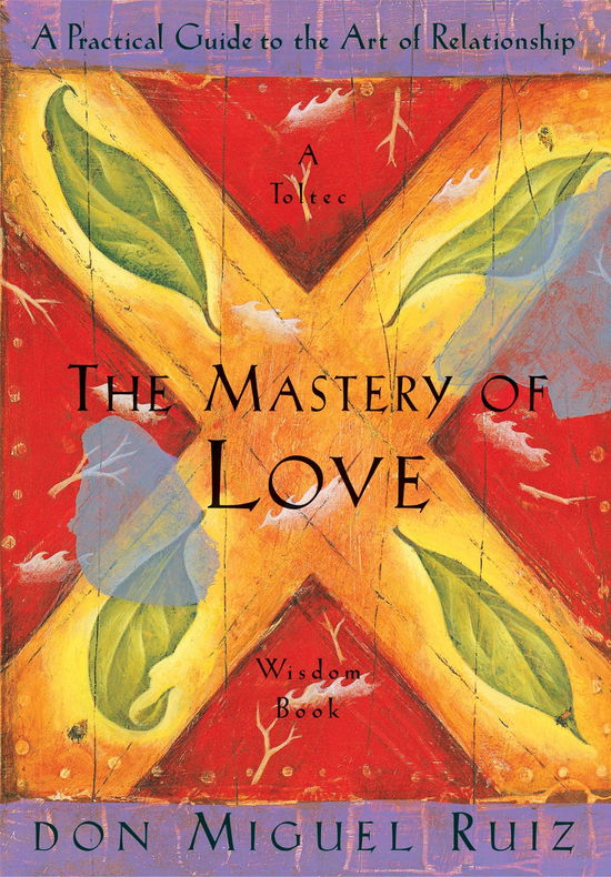 Cover for Ruiz, Don Miguel, Jr. · The Mastery of Love: A Practical Guide to the Art of Relationship, A Toltec Wisdom Book - A Toltec Wisdom Book (Paperback Book) (1999)