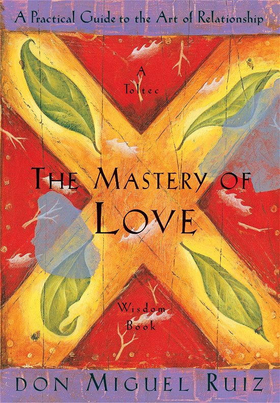 Cover for Ruiz, Don Miguel, Jr. · The Mastery of Love: A Practical Guide to the Art of Relationship, A Toltec Wisdom Book - A Toltec Wisdom Book (Paperback Bog) (1999)