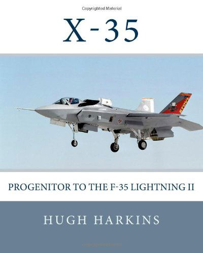 Cover for Mr Hugh Harkins · X-35: Progenitor to the F-35 Lightning II (Research &amp; Development Aircraft) (Volume 3) (Paperback Book) (2013)