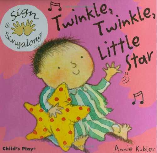 Sign and Sing Along: Twinkle, Twinkle Little Star - Annie Kubler - Books - Child's Play, Int'l. - 9781904550426 - June 1, 2005