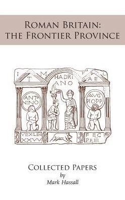 Cover for Mark Hassall · Roman Britain: the Frontier Province. Collected Papers (Hardcover Book) (2017)