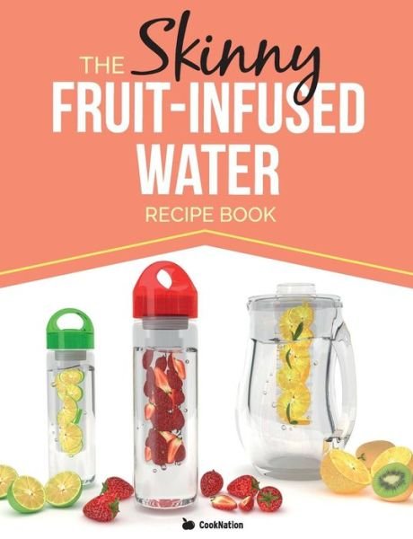 Cover for Cooknation · The Skinny Fruit-infused Water Recipe Book (Paperback Bog) (2015)