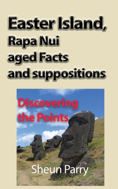 Cover for Sheun Parry · Easter Island, Rapa Nui aged Facts and suppositions (Paperback Book) (2017)