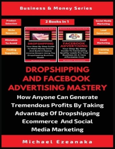 Dropshipping And Facebook Advertising Mastery (2 Books In 1) - Michael Ezeanaka - Books - Millennium Publishing Ltd - 9781913361426 - September 24, 2019