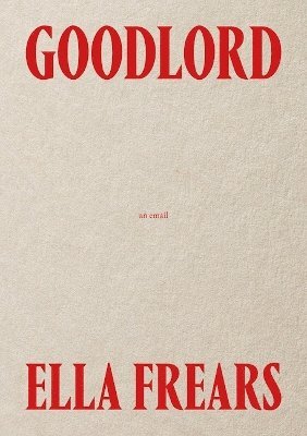 Goodlord: An Email - Ella Frears - Books - Rough Trade Books - 9781914236426 - June 15, 2024