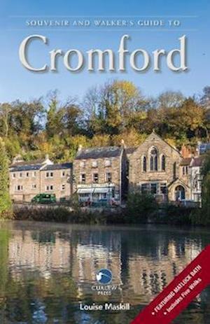 Souvenir and Walker's Guide to Cromford - Louise Maskill - Książki - Curlew Press - 9781916104426 - 31 marca 2020