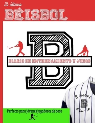 El ultimo diario de entrenamiento y juegos de beisbol: Graba y rastrea tu rendimiento en el juego de entrenamiento y la temporada: perfecto para ninos y adolescentes: 8.5 x 11 pulgadas x 80 paginas - Entrenamiento Deportivo y Serie de Juegos - Publishing Group - Books - Life Graduate Publishing Group - 9781922453426 - June 23, 2020