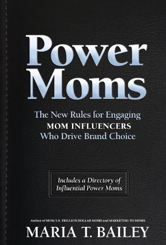 Power Moms: The New Rules for Engaging Mom Influencers Who Drive Brand Choice - Maria T Bailey - Książki - Wyatt-MacKenzie Publishing - 9781936214426 - 8 maja 2011