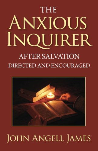 The Anxious Inquirer After Salvation Directed and Encouraged - John Angell James - Books - Kingsley Press - 9781937428426 - February 21, 2014