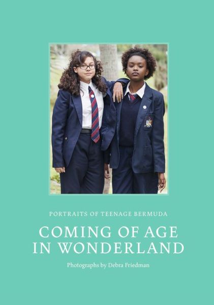 Cover for Debra Friedman · Coming of Age in Wonderland: Portraits of Teenage Bermuda (Hardcover Book) (2018)