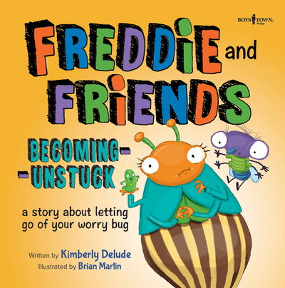 Freddie and Friends - Becoming Unstuck: A Story About Letting Go of Your Worry Bug - Delude, Kimberley (Kimberly Delude) - Books - Boys Town Press - 9781944882426 - October 25, 2019