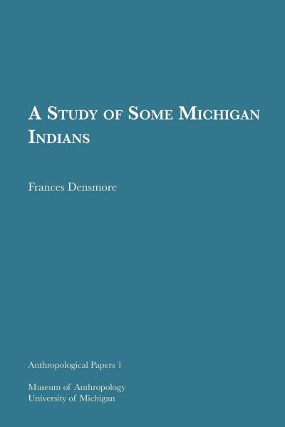 Cover for Frances Densmore · A Study of Some Michigan Indians - Anthropological Papers Series (Paperback Book) (1949)