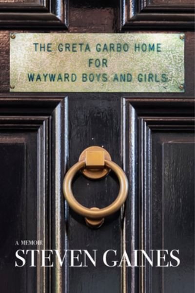 Cover for Steven Gaines · The Greta Garbo Home for Wayward Boys and Girls: A Memoir (Hardcover bog) (2024)