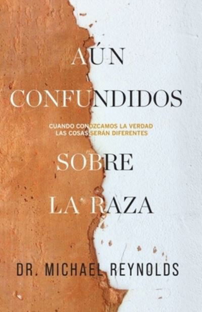 Cover for Michael Reynolds · Aun confundidos sobre la raza: Cuando conozcamos la verdad, las cosas seran diferentes (Paperback Book) (2021)