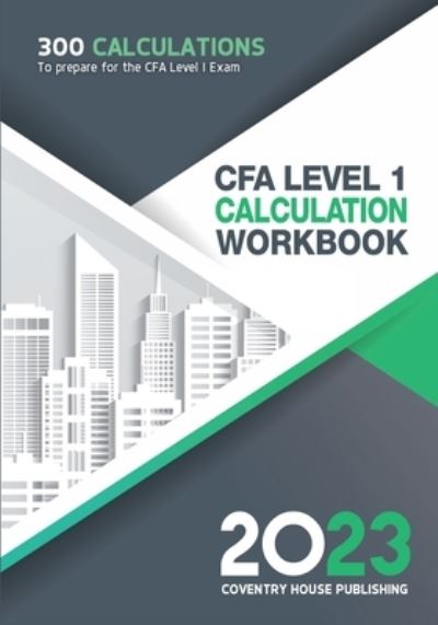 CFA Level 1 Calculation Workbook - Coventry House Publishing - Books - Coventry House Publishing - 9781957426426 - April 30, 2023