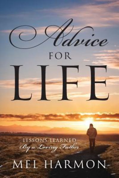 Cover for Mel Harmon · Advice for Life: Lessons Learned By A Loving Father (Paperback Book) (2018)