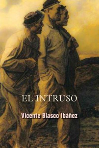 El Intruso - Vicente Blasco Ibanez - Books - Createspace Independent Publishing Platf - 9781978018426 - October 6, 2017