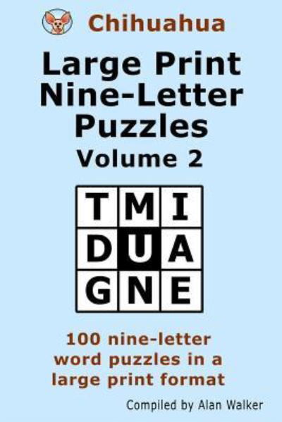 Chihuahua Large Print Nine-Letter Puzzles Volume 2 - Alan Walker - Bøger - Createspace Independent Publishing Platf - 9781981371426 - 12. januar 2018