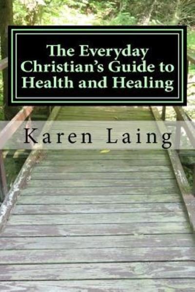 Cover for Karen Laing · The Everyday Christian's Guide to Health and Healing (Paperback Book) (2017)