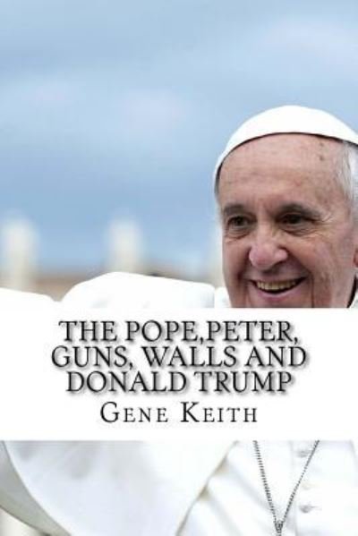 Cover for Tuelah Keith · The Pope, Peter, Guns, Walls and Donald Trump (Taschenbuch) (2018)