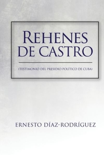 Cover for Ernesto Diaz-Rodriguez · Rehenes de Castro (Paperback Book) (2019)