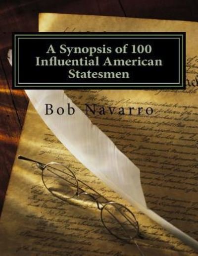 Cover for Bob Navarro · A Synopsis of 100 Influential American Statesmen (Paperback Book) (2018)