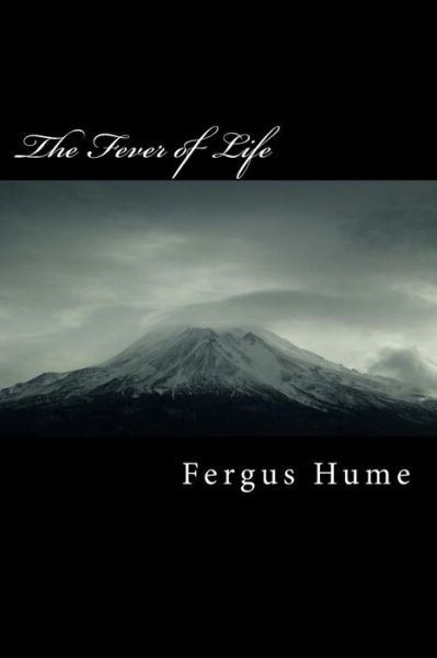 The Fever of Life - Fergus Hume - Books - Createspace Independent Publishing Platf - 9781986644426 - March 20, 2018