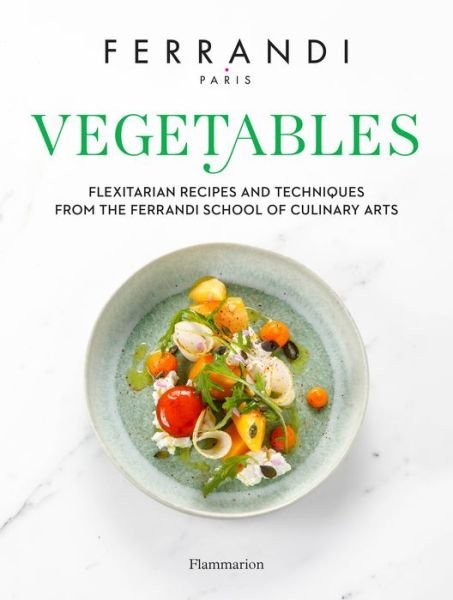 Cover for FERRANDI Paris · Vegetables: Flexitarian Recipes and Techniques from the Ferrandi School of Culinary Arts (Hardcover Book) (2020)