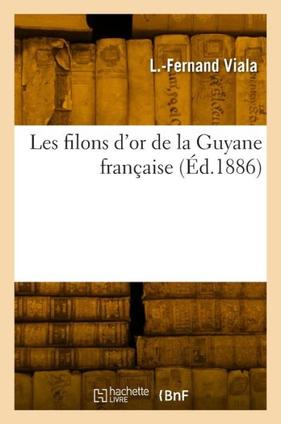 Cover for Viala-L F · Les filons d'or de la Guyane française (Paperback Book) (2022)