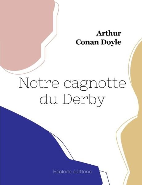 Notre cagnotte du Derby - Arthur Conan Doyle - Books - Hésiode éditions - 9782385121426 - January 18, 2023